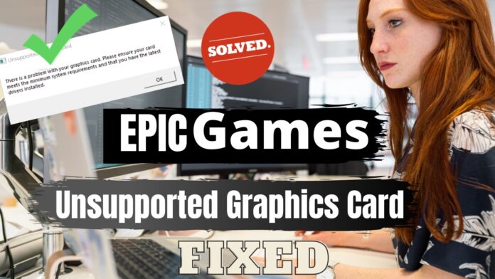 epic games launcher unsupported graphics card